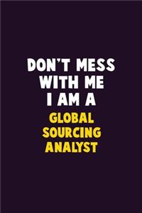 Don't Mess With Me, I Am A Global Sourcing Analyst