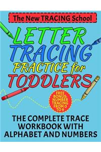 Letter Tracing Practice for Toddlers - The Complete Trace Workbook with Alphabet and Numbers