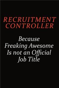 Recruitment Controller Because Freaking Awesome Is Not An Official Job Title