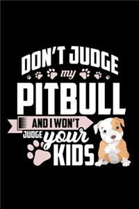 Don't Judge My Pitbull and I Won't Judge Your Kids