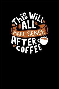 This Will All Make Sense After Coffee