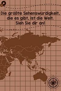 Die größte Sehenswürdigkeit, die es gibt, ist die Welt. Sieh sie dir an