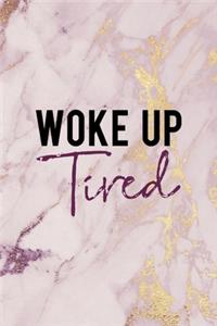 Woke Up Tired