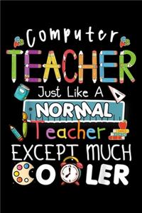 Computer teacher just like a normal teacher except much cooler