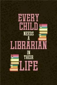 Every Child Needs A Librarian In Their Life