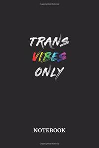 TRANS VIBES ONLY Notebook
