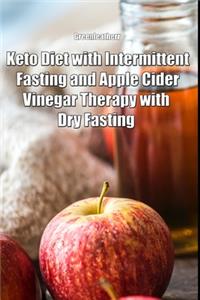 Keto Diet with Intermittent Fasting and Apple Cider Vinegar Therapy with Dry Fasting