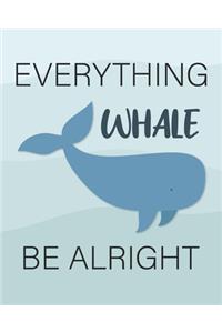 Everything Whale Be Alright