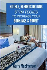 Hotels, Resorts or Inns - Strategies to Increase Your Bookings & Profit