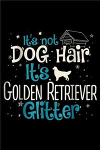 It's Not Dog Hair It's Golden Retriever Glitter