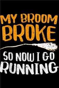 My Broom Broke So Now I Go Running