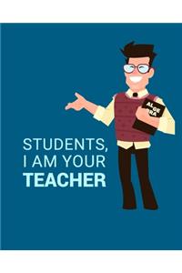Students, I Am Your Teacher