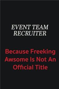Event Team Recruiter because freeking awsome is not an official title
