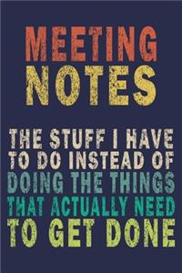 Meeting Notes - The Stuff I Have to Do Instead of Doing the Things That Actually Need to Get Done: Funny Vintage Coworker Gifts Journal