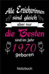 Alle Erzieherinnen sind gleich aber nur die besten sind 1970 geboren