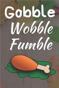 Gobble Wobble Fumble