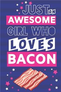 Just an Awesome Girl Who Loves Bacon