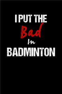 I Put the Bad In Badminton