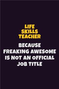 Life Skills Teacher, Because Freaking Awesome Is Not An Official Job Title