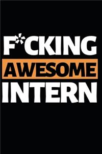 F*ucking Awesome Intern: Funny Intern Notebook/Journal (6 X 9) Best Gift For College Students