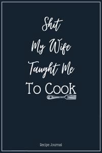 Shit My Wife Taught Me To Cook