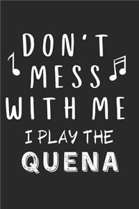Don't mess with me I play the Quena