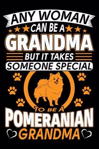 Any Woman Can Be A Grandma But It Takes Someone Special To Be A Pomeranian Grandma