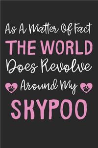 As A Matter Of Fact The World Does Revolve Around My Skypoo