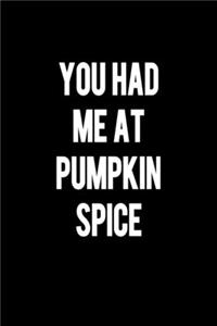 You Had Me At Pumpkin Spice