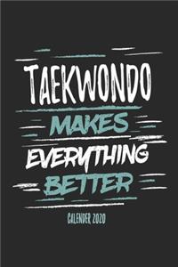 Taekwondo Makes Everything Better Calender 2020
