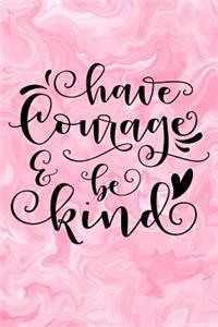 Have Courage & Be Kind