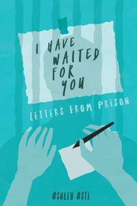 I Have Waited for You: Letters from Prison