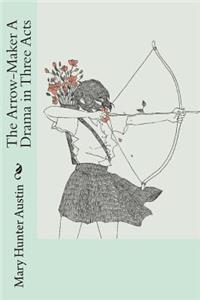 The Arrow-Maker A Drama in Three Acts