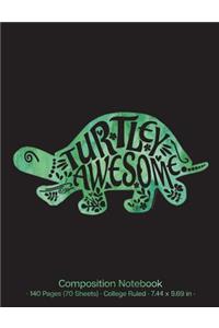 Turtley Awesome Composition Notebook: 140 Pages (70 Sheets); Tortoise Turtle Notebook; College Ruled; 7.44 X 9.69