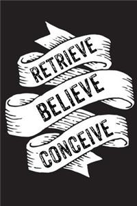 Retrieve Believe Conceive