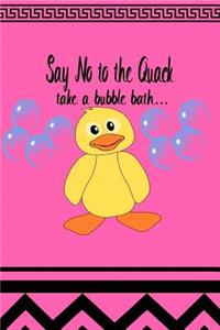 Say No to the Quack Take a Bubble Bath