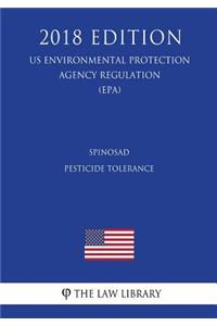Spinosad - Pesticide Tolerance (US Environmental Protection Agency Regulation) (EPA) (2018 Edition)