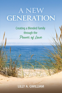 New Generation: Creating a Blended Family through the Power of Love