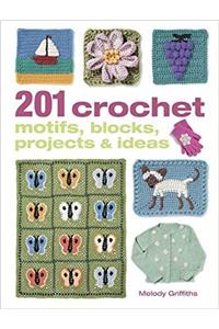 201 Crochet Motifs, Blocks, Projects and Ideas