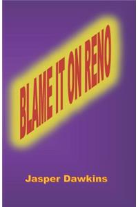 Blame it on Reno