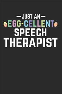 Just an Egg-Cellent Speech Therapist: This Is a Blank, Lined Journal That Makes a Perfect Happy Easter Gift for Men or Women. It's 6x9 with 120 Pages, a Convenient Size to Write Things In.