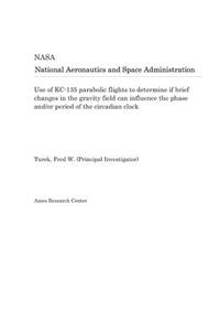 Use of Kc-135 Parabolic Flights to Determine If Brief Changes in the Gravity Field Can Influence the Phase And/Or Period of the Circadian Clock