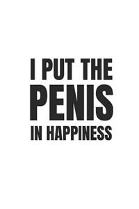 I Put the Penis in Happiness