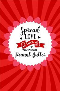 Spread Love as Thick as You Would Peanut Butter