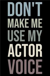 Don't Make Me Use My Actor Voice