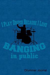 I Play Drums Because I Love Banging in Public