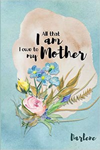 Darlene All That I Am I Owe to My Mother
