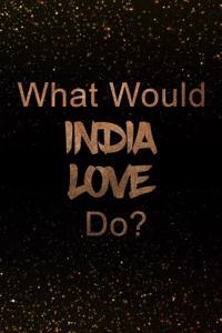 What Would India Love Do?