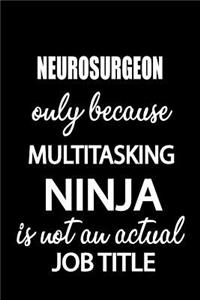 Neurosurgeon Only Because Multitasking Ninja Is Not an Actual Job Title