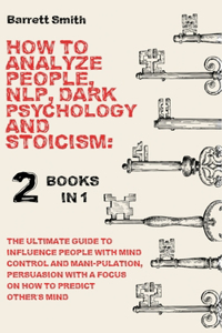 How To Analyze People, NLP, Dark Psychology and Stoicism